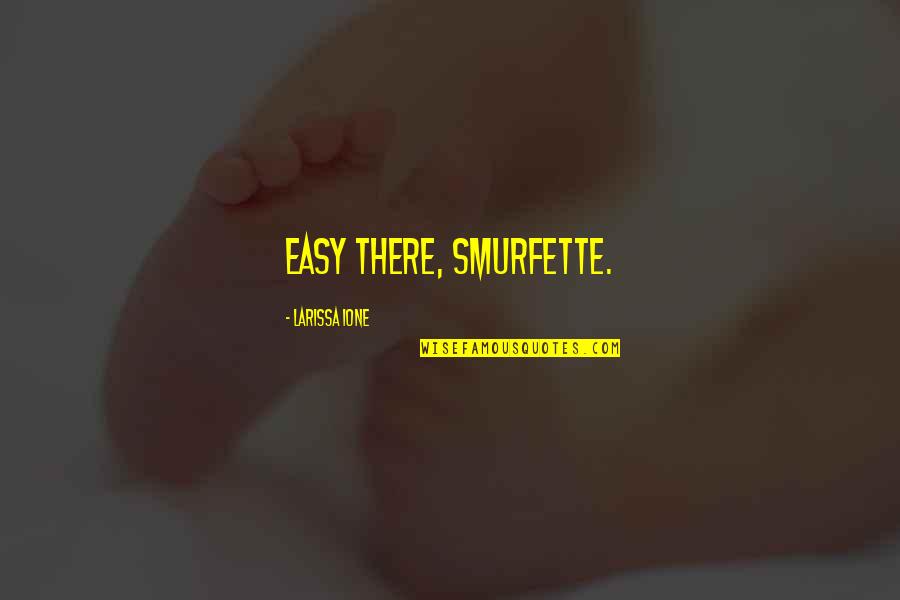 Spinacia Quotes By Larissa Ione: Easy there, Smurfette. Spinacia Quotes By Larissa Ione: Easy there, Smurfette.