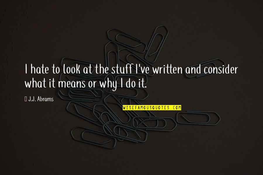 Spinacino Quotes By J.J. Abrams: I hate to look at the stuff I've