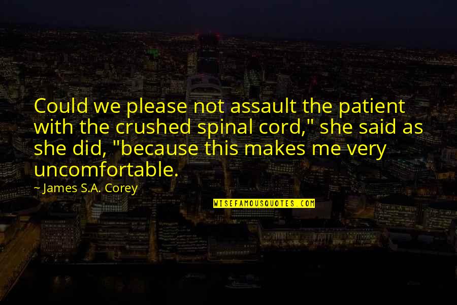 Spinal Cord Quotes By James S.A. Corey: Could we please not assault the patient with