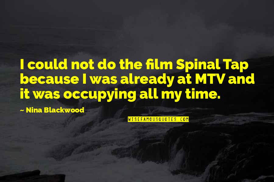 Spinal Tap Best Quotes By Nina Blackwood: I could not do the film Spinal Tap Spinal Tap Best Quotes By Nina Blackwood: I could not do the film Spinal Tap