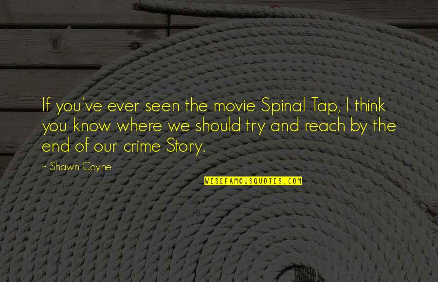 Spinal Tap Best Quotes By Shawn Coyne: If you've ever seen the movie Spinal Tap, Spinal Tap Best Quotes By Shawn Coyne: If you've ever seen the movie Spinal Tap,