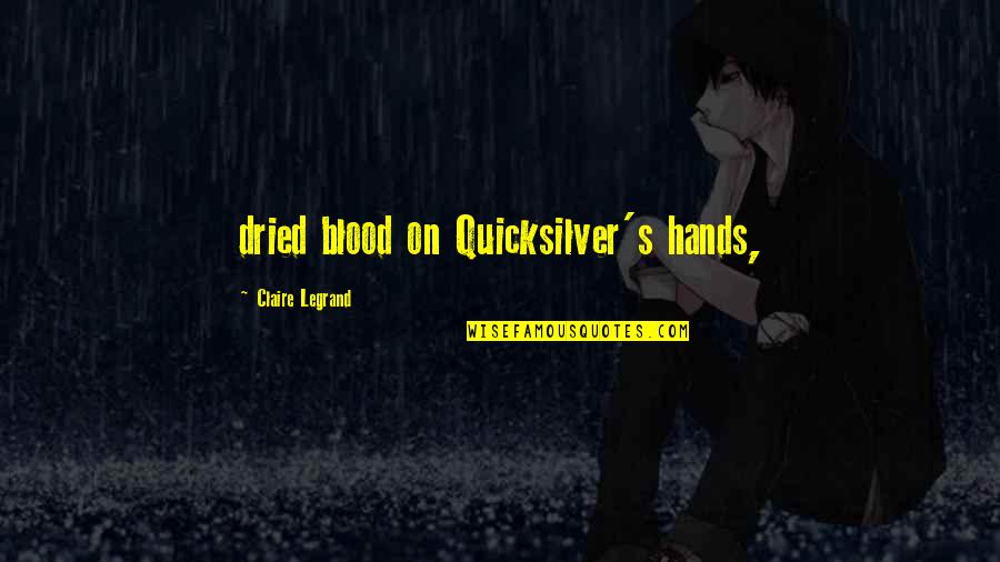 Spinderella Lawsuit Quotes By Claire Legrand: dried blood on Quicksilver's hands,