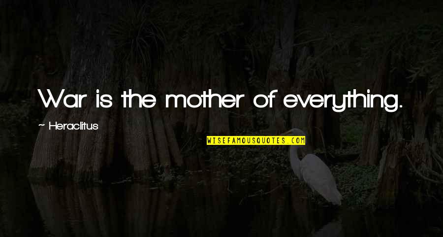 Spinderella Quotes By Heraclitus: War is the mother of everything.