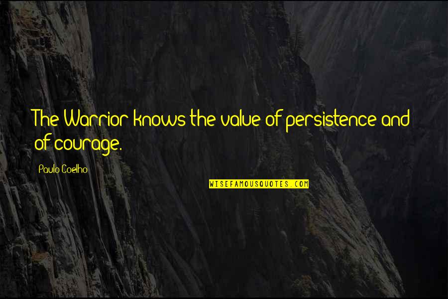 Spindle Bed Quotes By Paulo Coelho: The Warrior knows the value of persistence and Spindle Bed Quotes By Paulo Coelho: The Warrior knows the value of persistence and