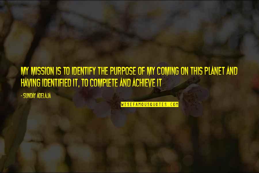 Spindlers Canton Quotes By Sunday Adelaja: My mission is to identify the purpose of Spindlers Canton Quotes By Sunday Adelaja: My mission is to identify the purpose of