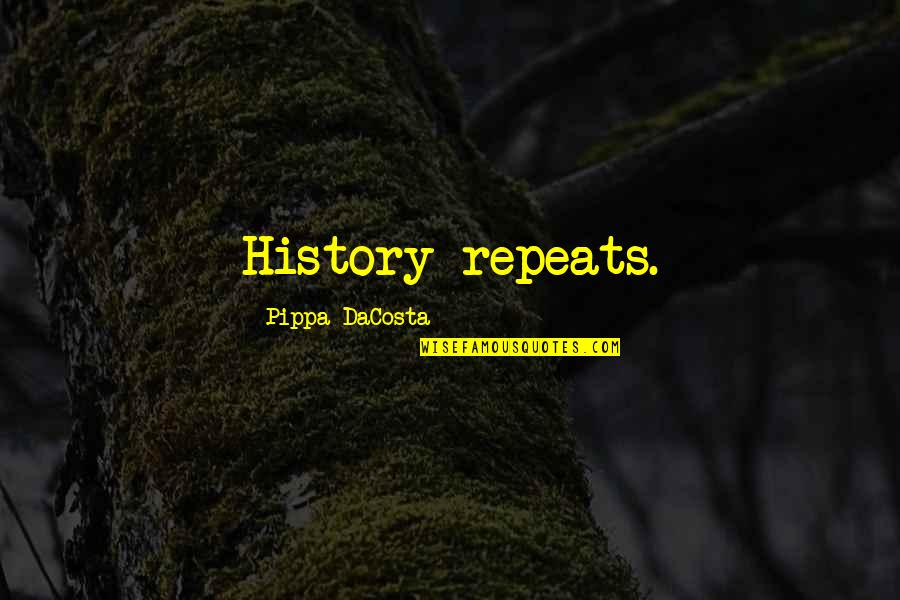 Spindly Plants Quotes By Pippa DaCosta: History repeats.