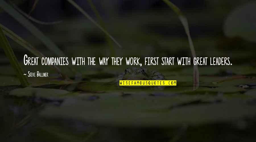 Spindrift Quotes By Steve Ballmer: Great companies with the way they work, first