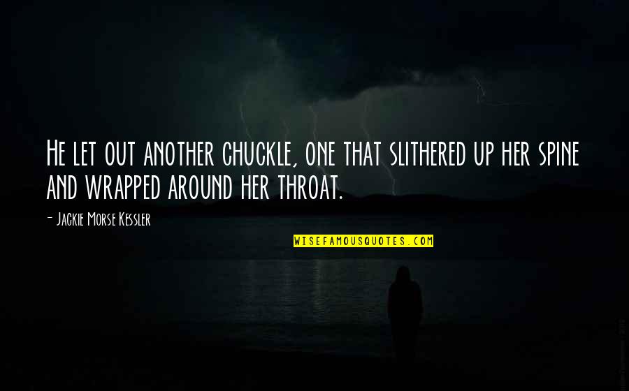 Spine Quotes By Jackie Morse Kessler: He let out another chuckle, one that slithered Spine Quotes By Jackie Morse Kessler: He let out another chuckle, one that slithered