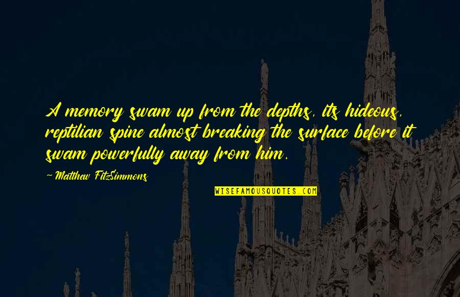 Spine Quotes By Matthew FitzSimmons: A memory swam up from the depths, its Spine Quotes By Matthew FitzSimmons: A memory swam up from the depths, its