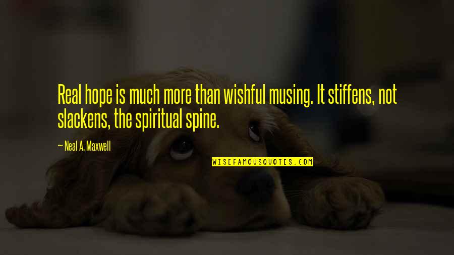 Spine Quotes By Neal A. Maxwell: Real hope is much more than wishful musing. Spine Quotes By Neal A. Maxwell: Real hope is much more than wishful musing.
