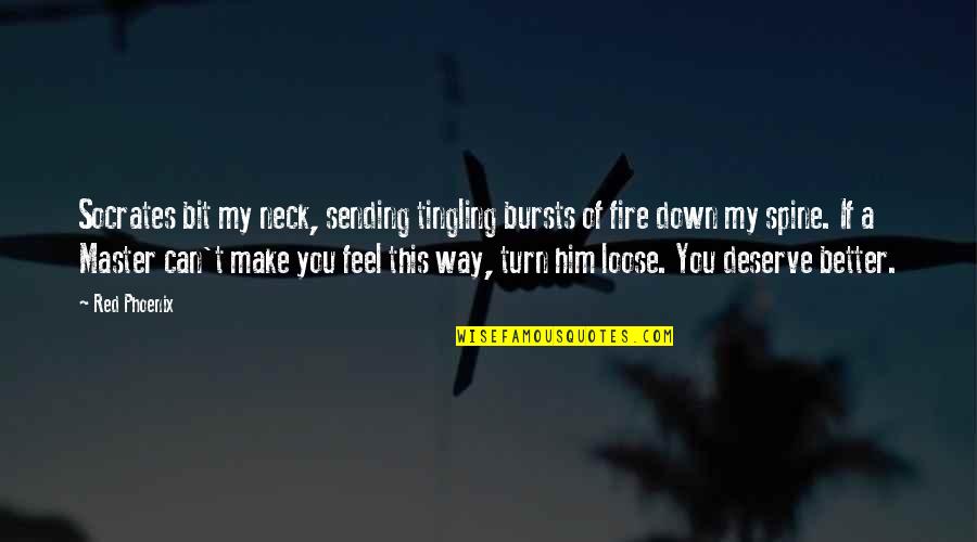 Spine Quotes By Red Phoenix: Socrates bit my neck, sending tingling bursts of Spine Quotes By Red Phoenix: Socrates bit my neck, sending tingling bursts of