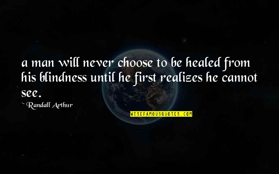 Spine Surgery Quotes By Randall Arthur: a man will never choose to be healed