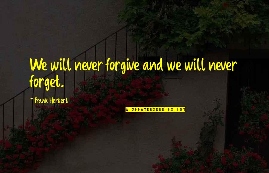 Spine Tingling Quotes By Frank Herbert: We will never forgive and we will never