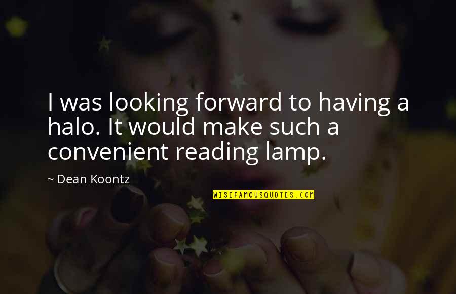 Spinedirect Quotes By Dean Koontz: I was looking forward to having a halo.