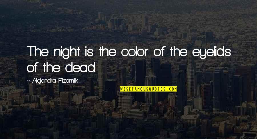 Spineless Husband Quotes By Alejandra Pizarnik: The night is the color of the eyelids Spineless Husband Quotes By Alejandra Pizarnik: The night is the color of the eyelids