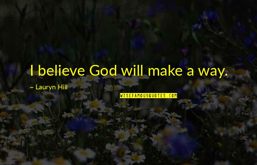 Spinellas Quotes By Lauryn Hill: I believe God will make a way.