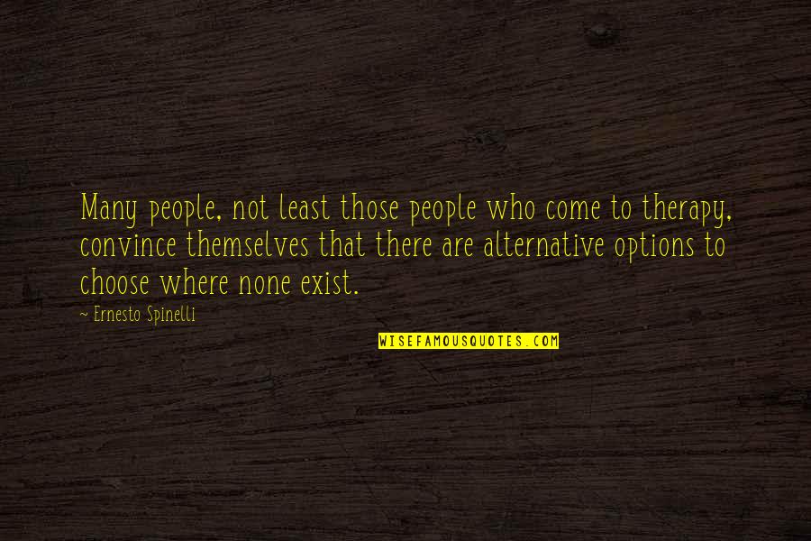 Spinelli Quotes By Ernesto Spinelli: Many people, not least those people who come Spinelli Quotes By Ernesto Spinelli: Many people, not least those people who come