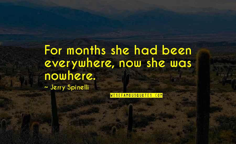 Spinelli Quotes By Jerry Spinelli: For months she had been everywhere, now she Spinelli Quotes By Jerry Spinelli: For months she had been everywhere, now she