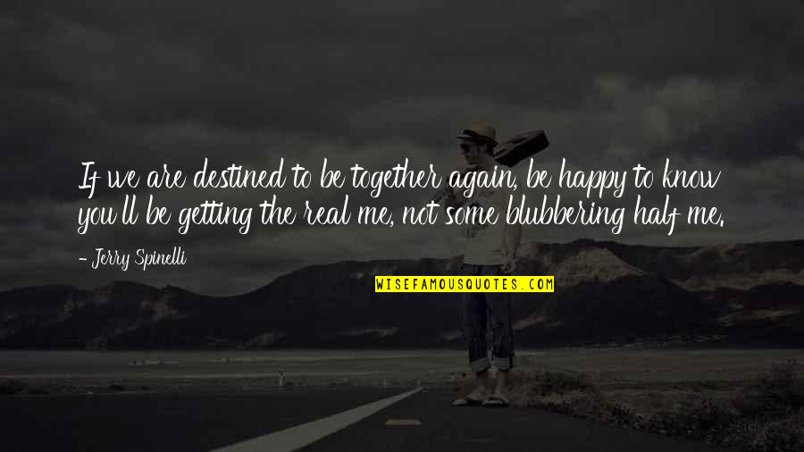 Spinelli Quotes By Jerry Spinelli: If we are destined to be together again, Spinelli Quotes By Jerry Spinelli: If we are destined to be together again,