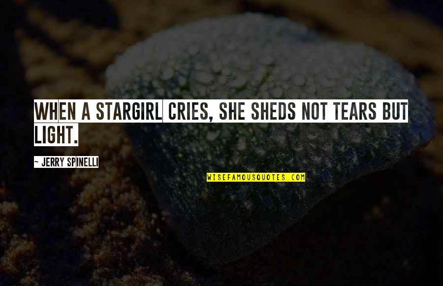 Spinelli Quotes By Jerry Spinelli: When a stargirl cries, she sheds not tears Spinelli Quotes By Jerry Spinelli: When a stargirl cries, she sheds not tears