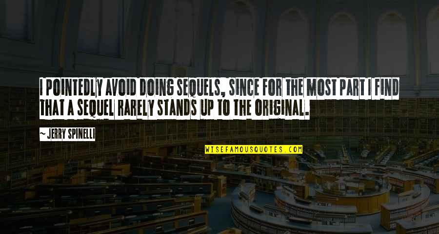 Spinelli Quotes By Jerry Spinelli: I pointedly avoid doing sequels, since for the Spinelli Quotes By Jerry Spinelli: I pointedly avoid doing sequels, since for the