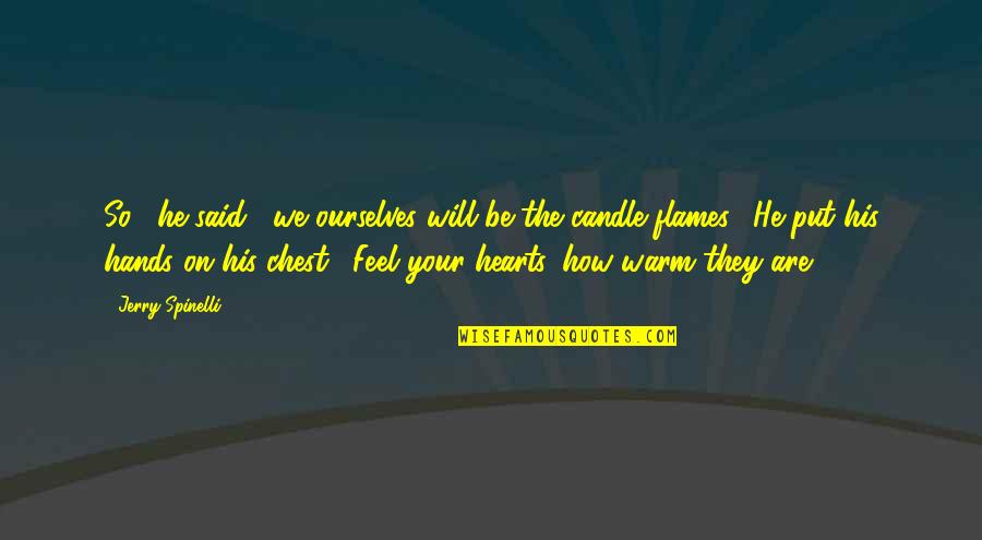 Spinelli Quotes By Jerry Spinelli: So," he said, "we ourselves will be the Spinelli Quotes By Jerry Spinelli: So," he said, "we ourselves will be the
