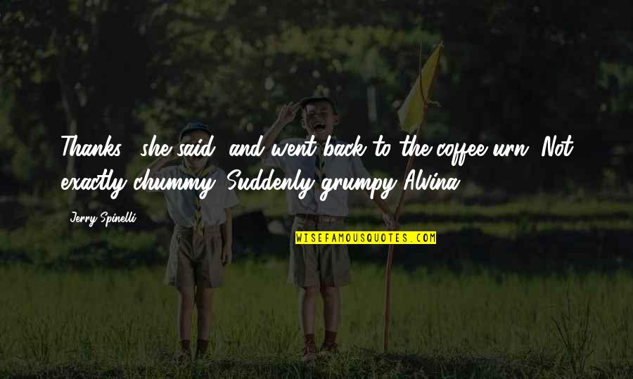 Spinelli Quotes By Jerry Spinelli: Thanks," she said, and went back to the Spinelli Quotes By Jerry Spinelli: Thanks," she said, and went back to the