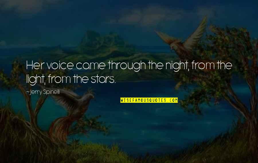 Spinelli Quotes By Jerry Spinelli: Her voice came through the night, from the Spinelli Quotes By Jerry Spinelli: Her voice came through the night, from the