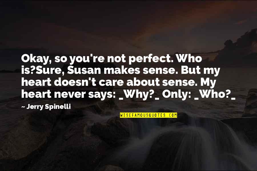 Spinelli Quotes By Jerry Spinelli: Okay, so you're not perfect. Who is?Sure, Susan Spinelli Quotes By Jerry Spinelli: Okay, so you're not perfect. Who is?Sure, Susan