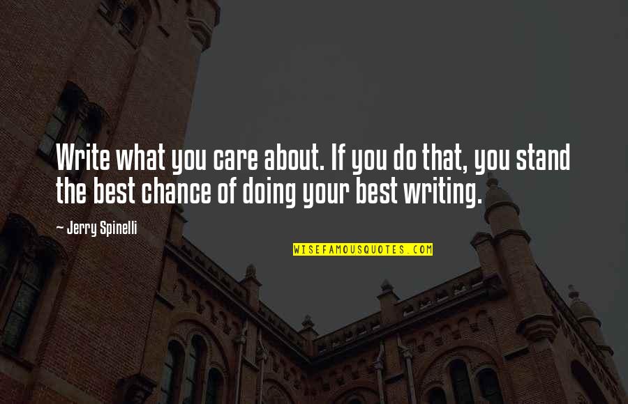 Spinelli Quotes By Jerry Spinelli: Write what you care about. If you do Spinelli Quotes By Jerry Spinelli: Write what you care about. If you do