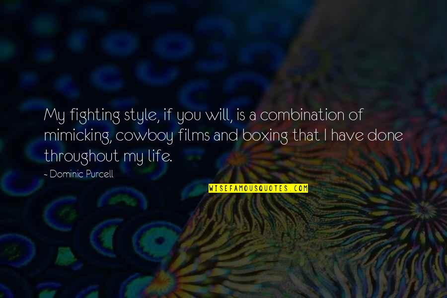 Spinelli Ricciuti Quotes By Dominic Purcell: My fighting style, if you will, is a Spinelli Ricciuti Quotes By Dominic Purcell: My fighting style, if you will, is a