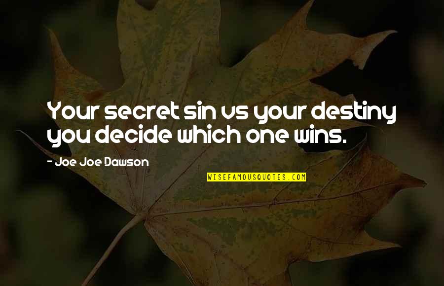 Spinellis Frisco Co Quotes By Joe Joe Dawson: Your secret sin vs your destiny you decide Spinellis Frisco Co Quotes By Joe Joe Dawson: Your secret sin vs your destiny you decide