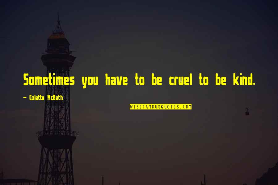 Spinellis Hours Quotes By Colette McBeth: Sometimes you have to be cruel to be Spinellis Hours Quotes By Colette McBeth: Sometimes you have to be cruel to be