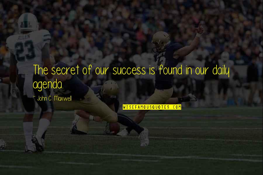 Spinellis Hours Quotes By John C. Maxwell: The secret of our success is found in Spinellis Hours Quotes By John C. Maxwell: The secret of our success is found in