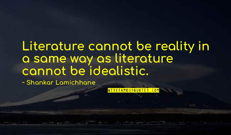 Spinellis Hours Quotes By Shankar Lamichhane: Literature cannot be reality in a same way Spinellis Hours Quotes By Shankar Lamichhane: Literature cannot be reality in a same way