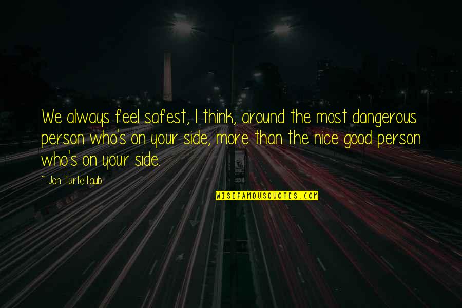 Spinellis Market Quotes By Jon Turteltaub: We always feel safest, I think, around the Spinellis Market Quotes By Jon Turteltaub: We always feel safest, I think, around the