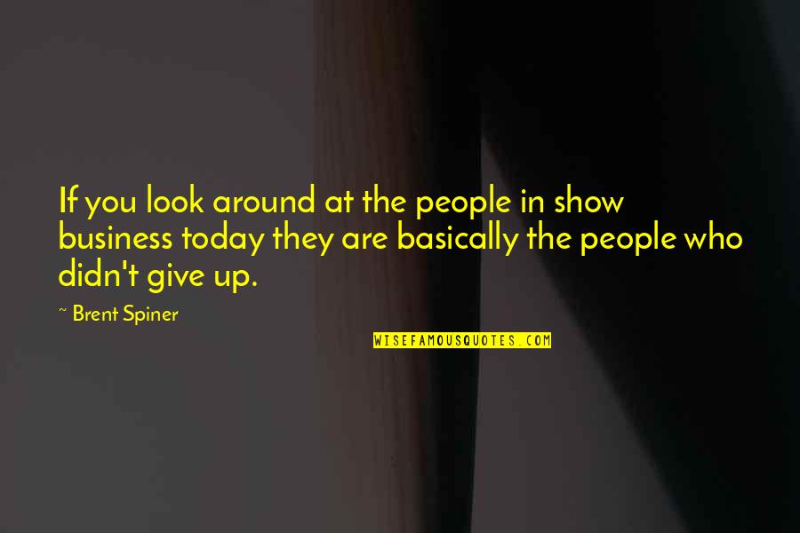 Spiner's Quotes By Brent Spiner: If you look around at the people in