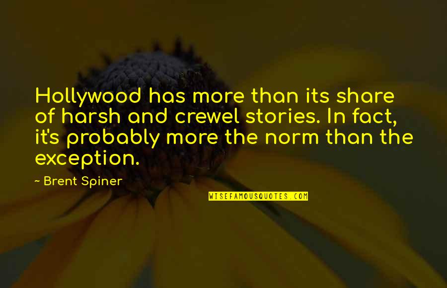 Spiner's Quotes By Brent Spiner: Hollywood has more than its share of harsh