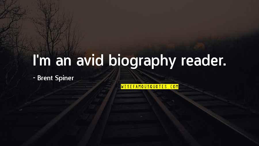 Spiner's Quotes By Brent Spiner: I'm an avid biography reader.