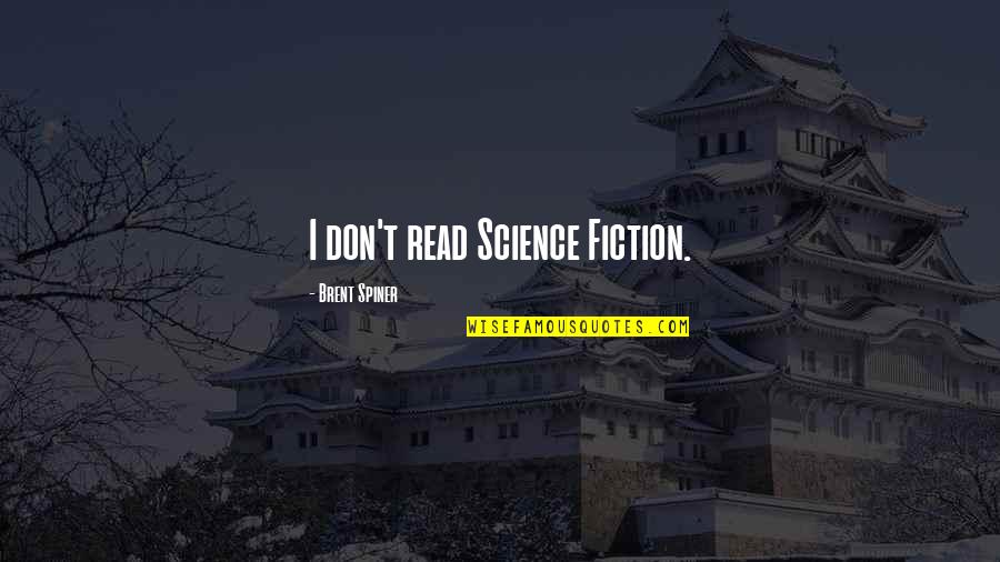 Spiner's Quotes By Brent Spiner: I don't read Science Fiction.