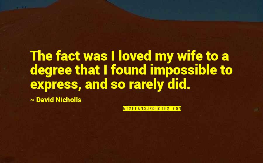 Spineshot Quotes By David Nicholls: The fact was I loved my wife to Spineshot Quotes By David Nicholls: The fact was I loved my wife to