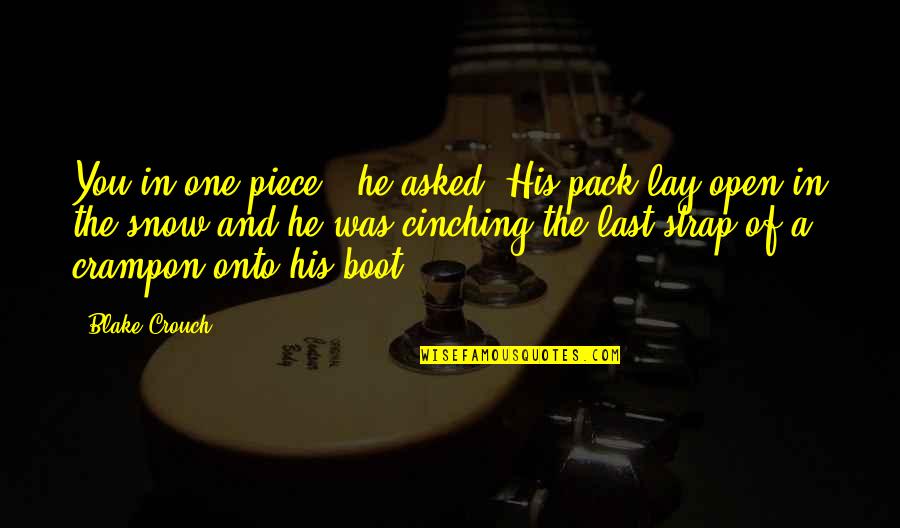 Spinetti Gaming Quotes By Blake Crouch: You in one piece?" he asked. His pack Spinetti Gaming Quotes By Blake Crouch: You in one piece?" he asked. His pack