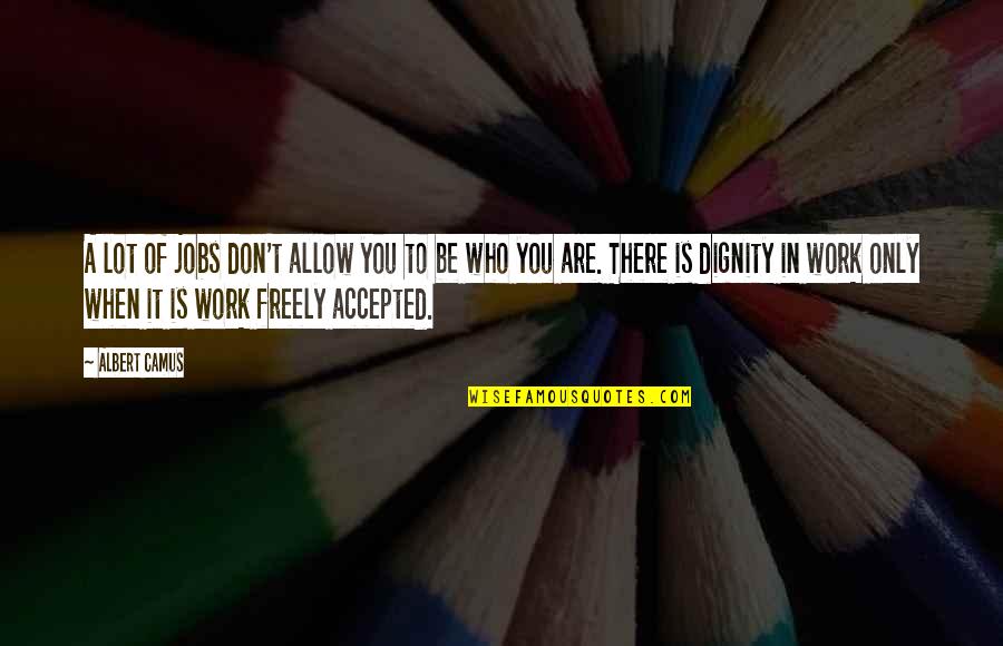 Spinetts For Laundry Quotes By Albert Camus: A lot of jobs don't allow you to Spinetts For Laundry Quotes By Albert Camus: A lot of jobs don't allow you to