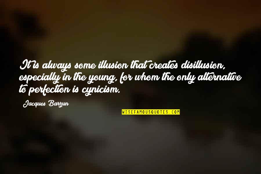 Spingarn Quotes By Jacques Barzun: It is always some illusion that creates disillusion,