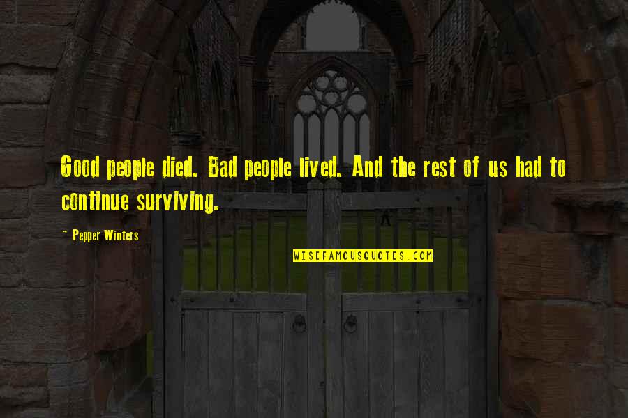 Spingarn Quotes By Pepper Winters: Good people died. Bad people lived. And the