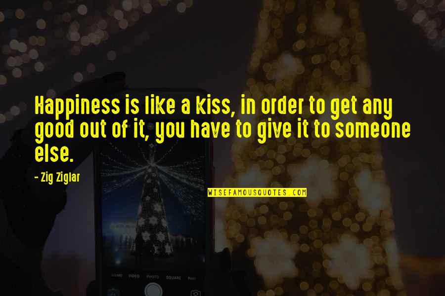 Spingarn Quotes By Zig Ziglar: Happiness is like a kiss, in order to