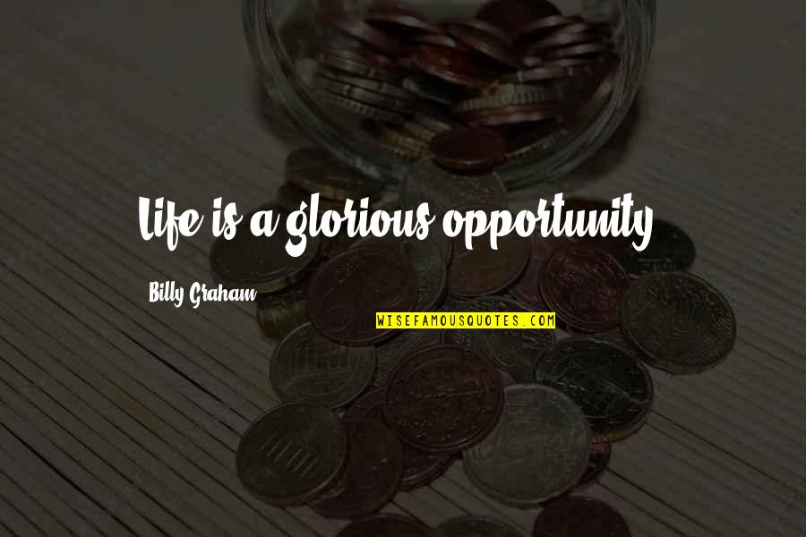 Spinguns Quotes By Billy Graham: Life is a glorious opportunity.