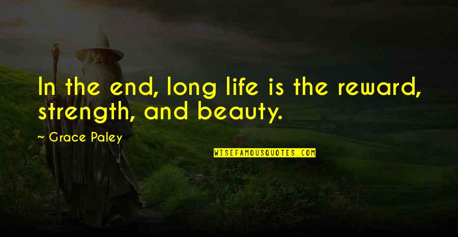 Spinguns Quotes By Grace Paley: In the end, long life is the reward,