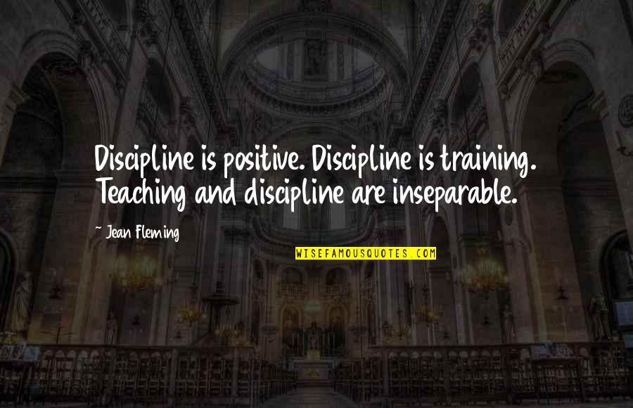 Spinguns Quotes By Jean Fleming: Discipline is positive. Discipline is training. Teaching and