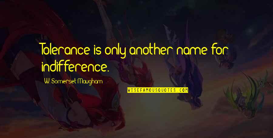 Spiniello Mafia Quotes By W. Somerset Maugham: Tolerance is only another name for indifference. Spiniello Mafia Quotes By W. Somerset Maugham: Tolerance is only another name for indifference.